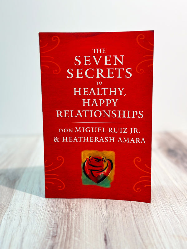 The Seven Secrets to Healthy Happy Relationships